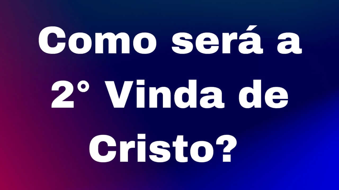 A SEGUNDA VINDA DE CRISTO