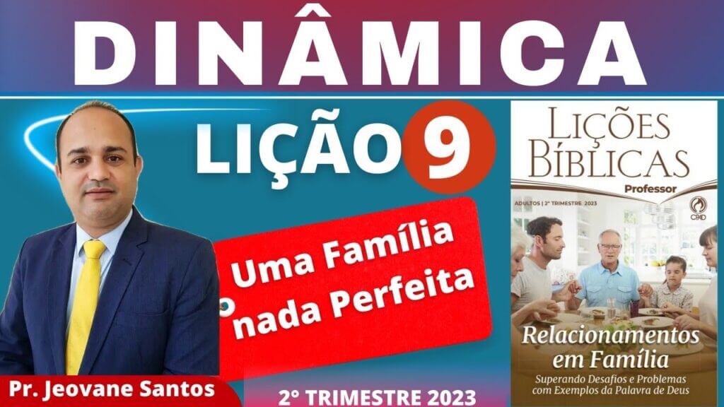 EBD- UMA FAMÍLIA NADA PERFEITA – Lição 9 Adultos 2º Trimestre 2023