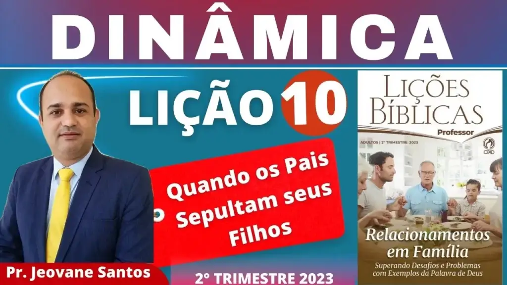 Dinâmica- QUANDO OS PAIS SEPULTAM OS FILHOS- EBD Lição 10 Adulto- 2º Trimestre 2023