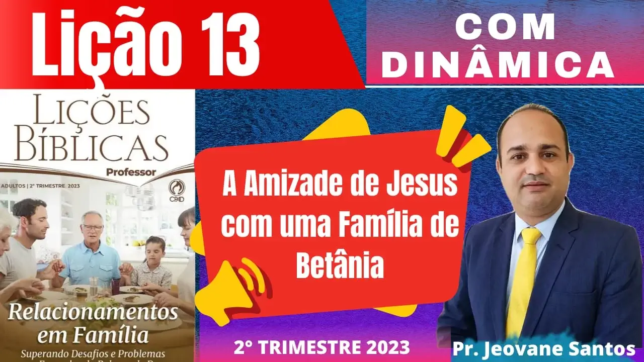 EBD- Lição 13 Adultos- A amizade de Jesus Com uma família em Betânia