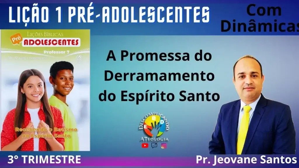 Lição 1 Pré-Adolescentes- A PROMESSA DO DERRAMAMENTO DO ESPÍRITO SANTO