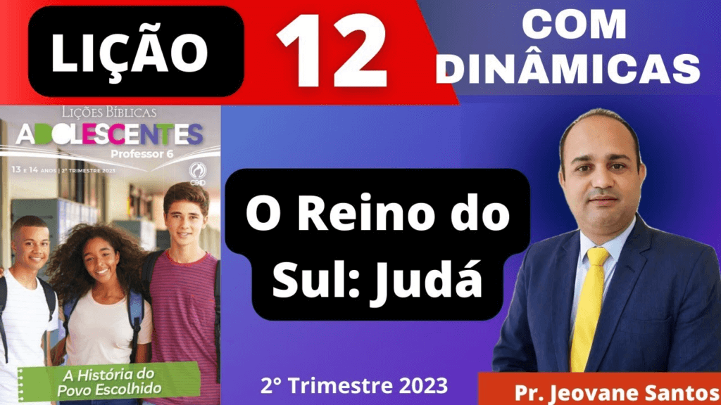 Lição de adolescentes 12 segundo trimestre – o reino do sul Judá