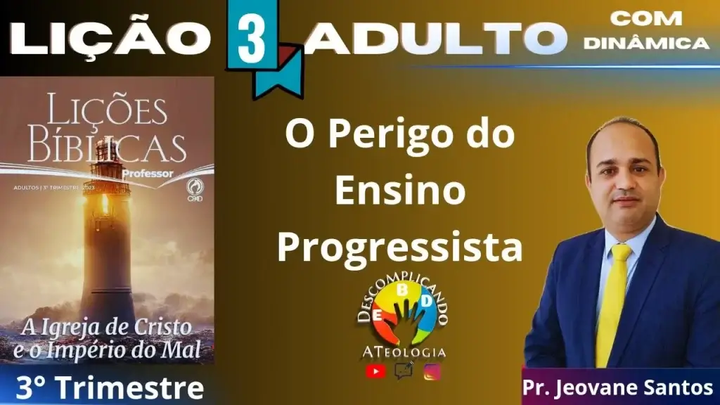 EBD- Lição 3 Adulto- O PERIGO DO ENSINO PROGRESSISTA