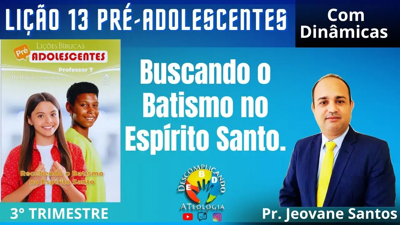 Buscando o Batismo no Espírito Santo- Lição 13 Pré-Adolescentes