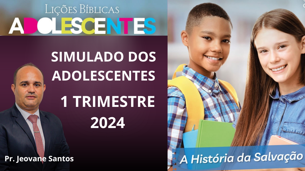 SIMULADO DO 1 TRIMESTRE 2024 DOS ADOLESCENTES