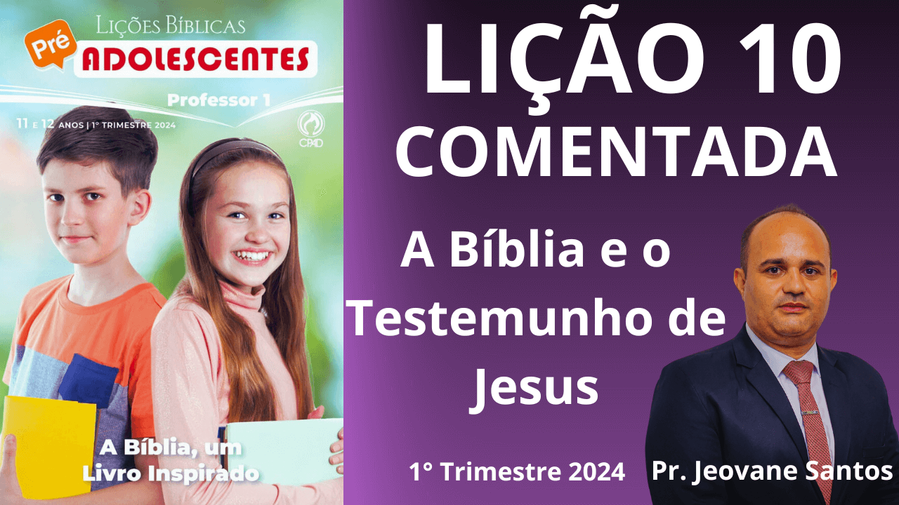 EBD – A Bíblia e o Testemunho de Jesus – Lição 10 Pré-Adolescentes – 1° Trimestre 2024