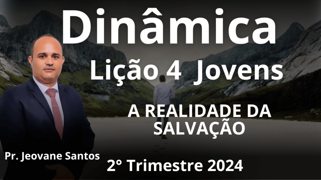 EBD - DINÂMICA - A REALIDADE DA SALVAÇÃO – LIÇÃO 4 JOVENS