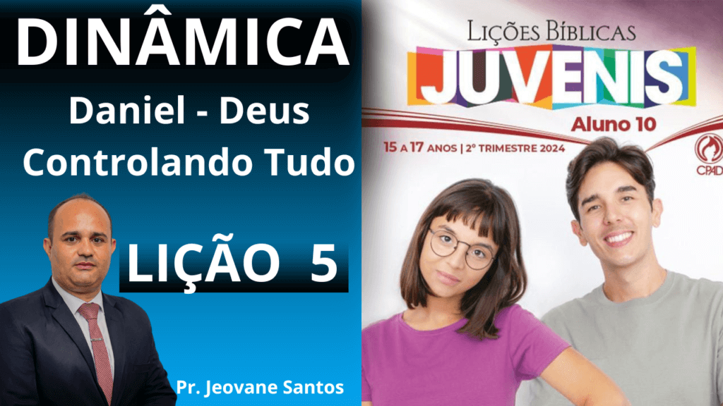 EBD - DINÂMICA - DANIEL DEUS CONTROLANDO TUDO – Lição 5 Juvenis