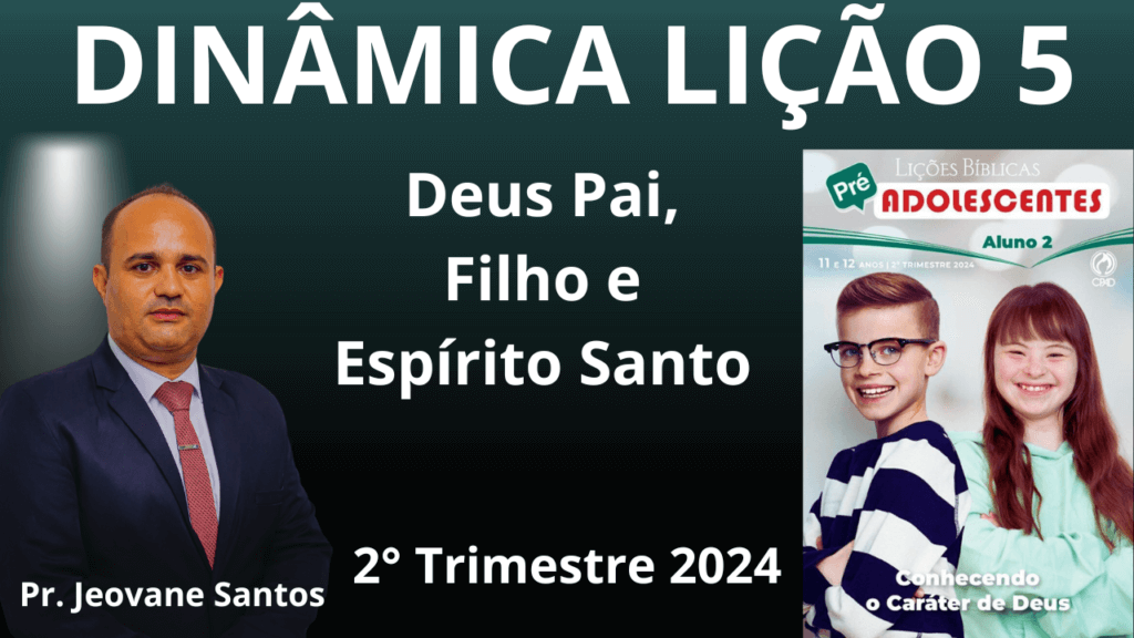 EBD - DINÂMICA - DEUS PAI, FILHO E ESPÍRITO SANTO – Lição 5 Pré-adolescentes