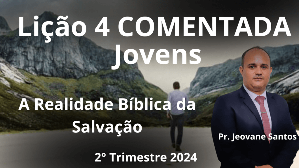 EBD – A Realidade Bíblica da Salvação – Lição 4 Jovens – 2° Trimestre 2024