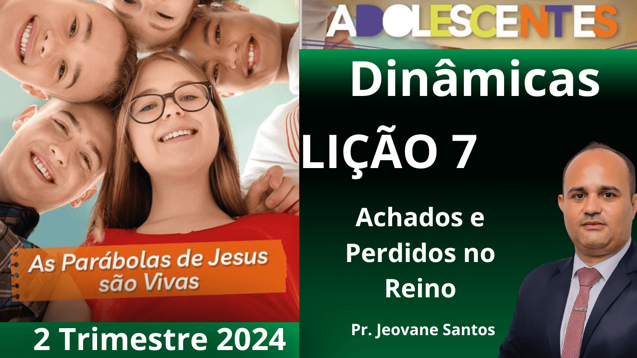 EBD - DINÂMICA - ACHADOS E PERDIDOS NO REINO - Lição 7 Adolescentes - 2° trimestre 2024