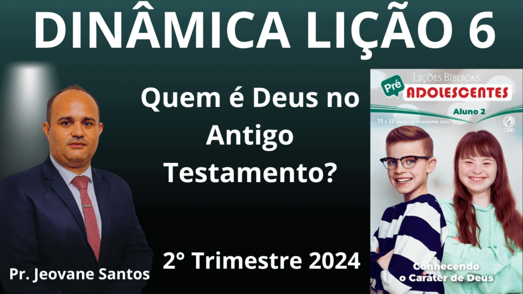 EBD - DINÂMICA - QUEM É DEUS NO ANTIGO TESTAMENTO – Lição 6 Pré-Adolescentes