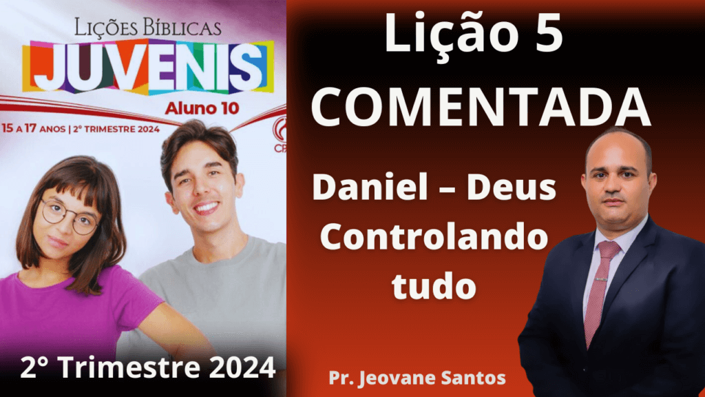 EBD – Daniel – Deus Controlando tudo – Lição 5 Juvenis – 2° Trimestre 2024