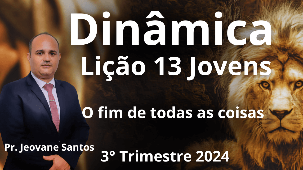 DINÂMICA EBD - O FIM DE TODAS AS COISAS - Lição 13 Jovens