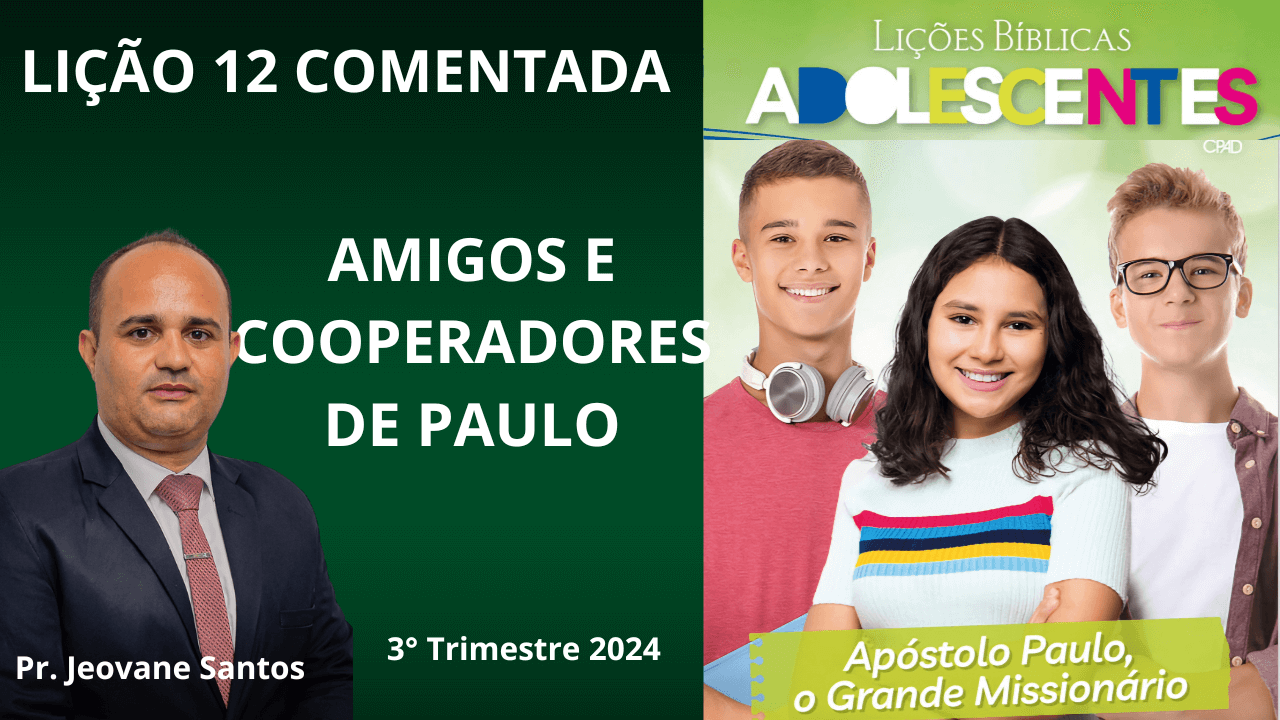 EBD - AMIGOS E COOPERADORES DE PAULO - LIÇÃO 12 ADOLESCENTES