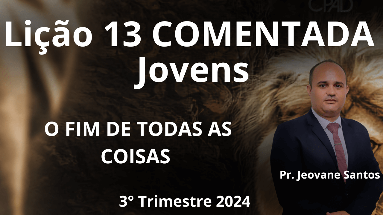 EBD - O FIM DE TODAS AS COISAS - LIÇÃO 13 JOVENS