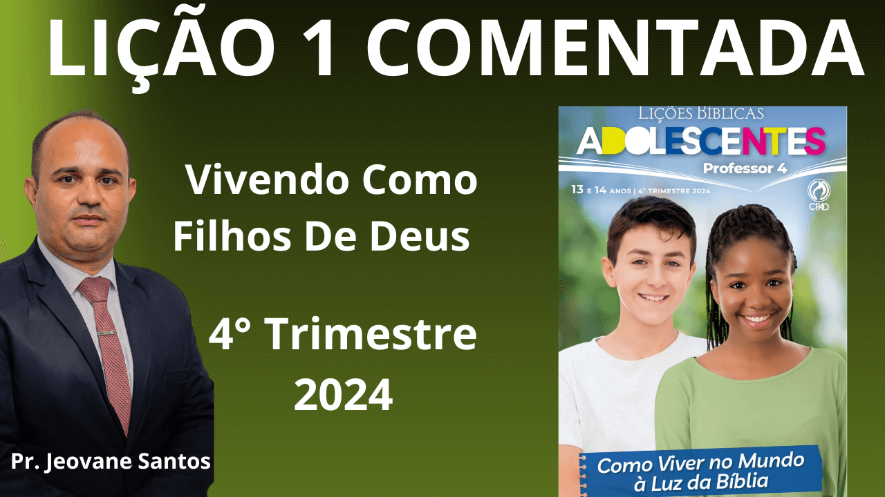 EBD - VIVENDO COMO OS FILHOS DE DEUS - LIÇÃO 1 ADOLESCENTES