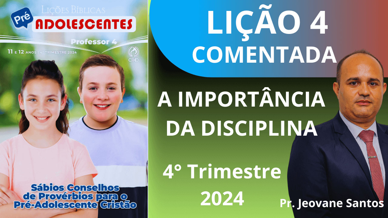 EBD - A IMPORTÂNCIA DA DISCIPLINA - LIÇÃO 4 PRÉ- ADOLESCENTES