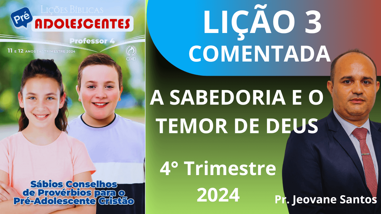 EBD - A SABEDORIA E O TEMOR DE DEUS - LIÇÃO 3 PRÉ - ADOLESCENTES