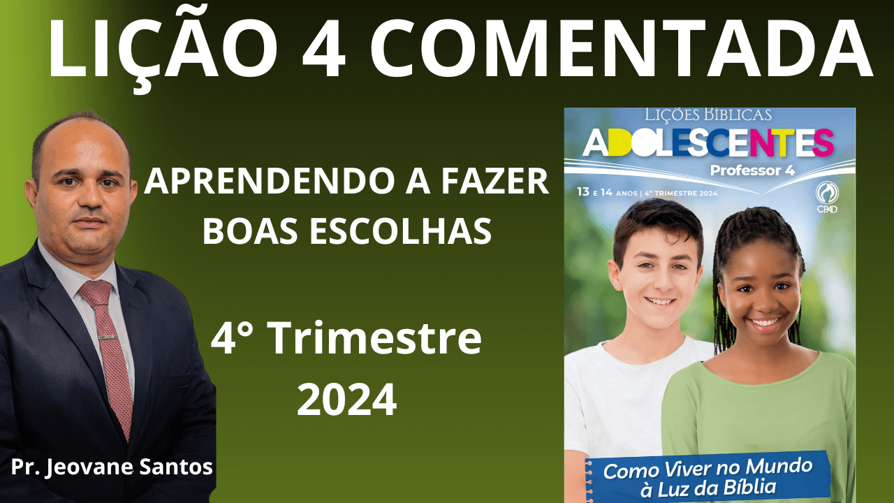 EBD -  APRENDENDO A FAZER BOAS ESCOLHAS- LIÇÃO 4 ADOLESCENTES