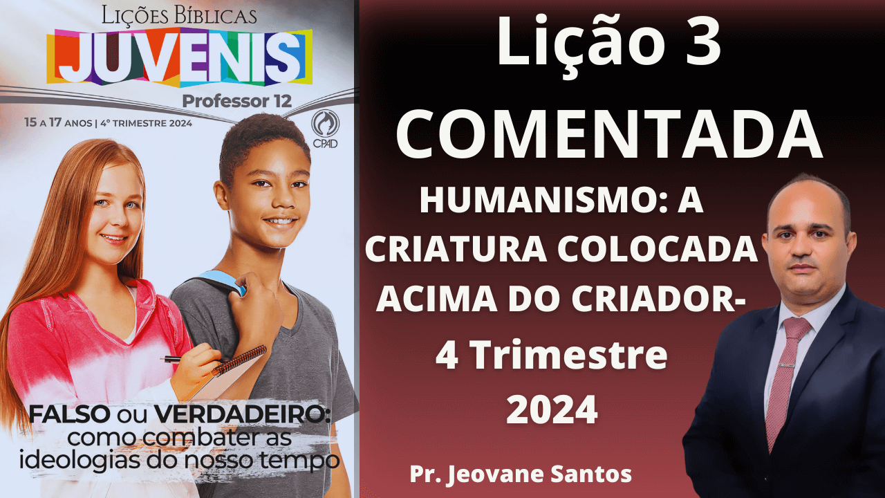 EBD - HUMANISMO A CRIATURA COLOCADA ACIMA DO CRIADOR- LIÇÃO 3 JUVENIS