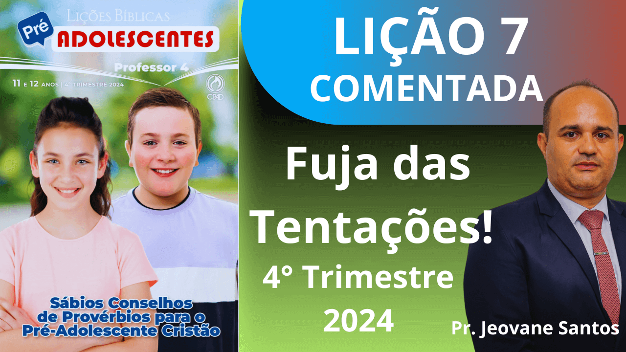 EBD- LIÇÃO 7 PRE-ADOLESCENTES FUJA DAS TENTAÇÕES.