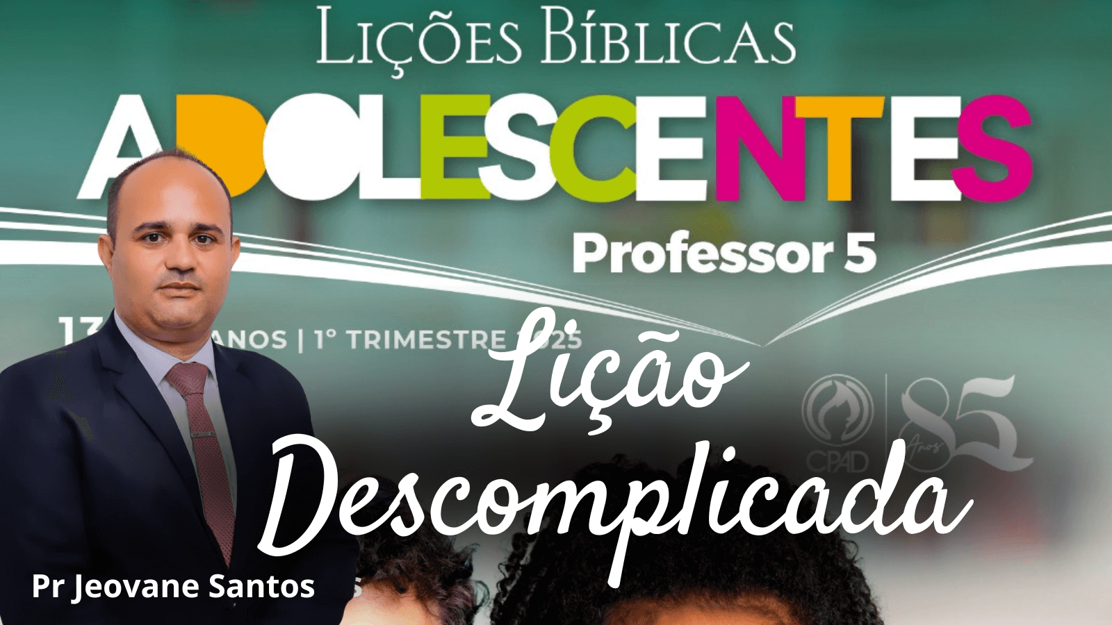 LIÇÃO 12 ADOLESCENTES: José: Chamado para viver o plano de Deus- EBD 1 Trimestre 2025