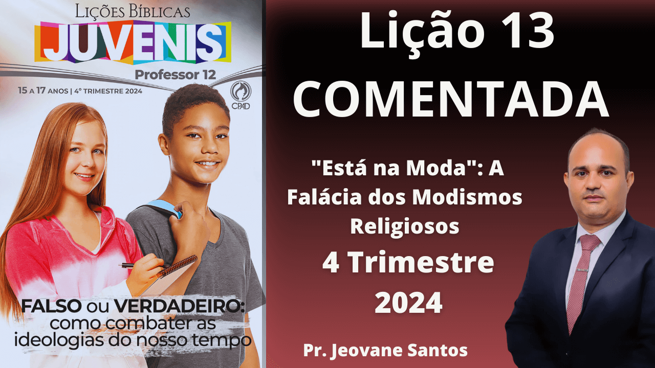 LIÇÃO 13 - "Está na Moda": A Falácia dos Modismos Religiosos- EBD 4 Trimestre 2024