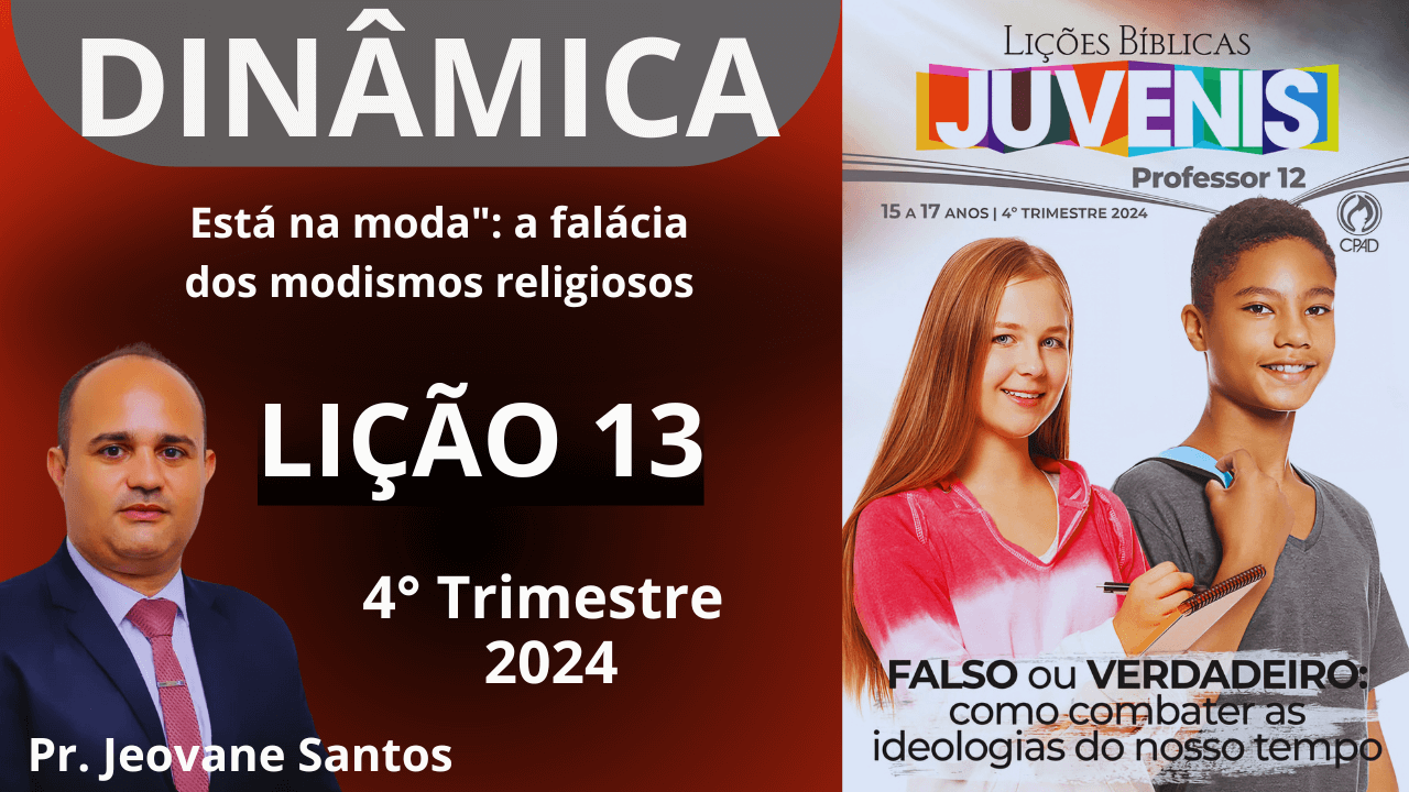 DINÂMICA: LIÇÃO 13 - "Está na Moda": A Falácia dos Modismos Religiosos- 4 Trimestre 2024