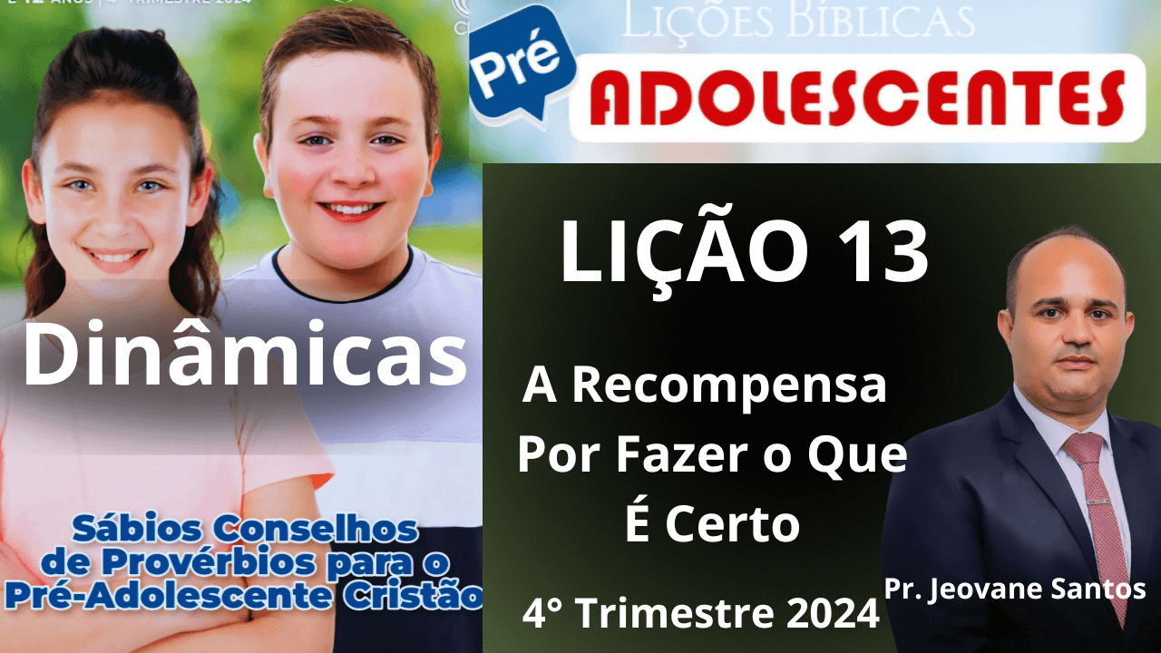 DINÂMICA: LIÇÃO 13 PRÉ-ADOLESCENTES: A Recompensa por Fazer o Que É Certo