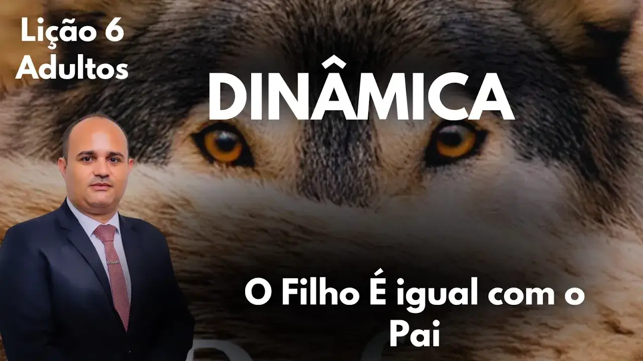 DINÂMICA EBD: LIÇÃO 6 ADULTOS " O Filho é igual com o Pai"